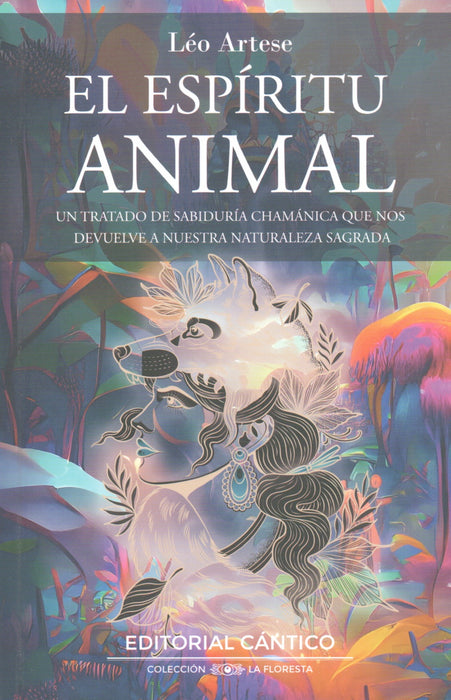 El Espíritu Animal   Un tratado de sabiduría chamánica que nos devuelve a nuestra naturaleza sagrada