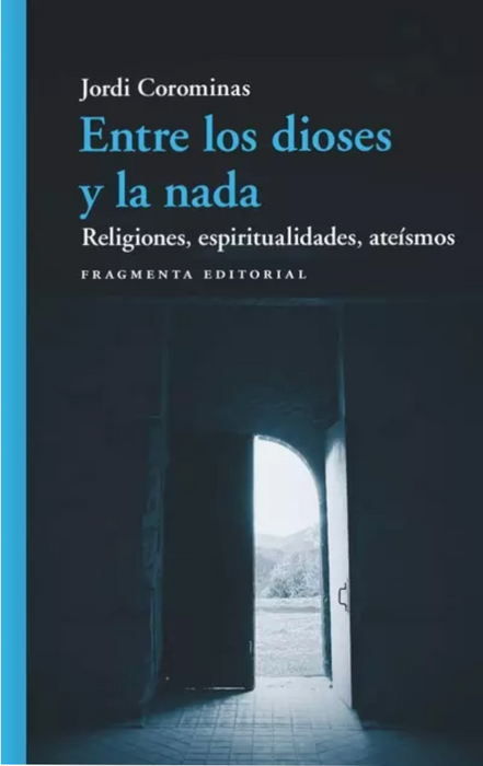 Entre los dioses y la nada   Religiones, espiritualidades, ateismos