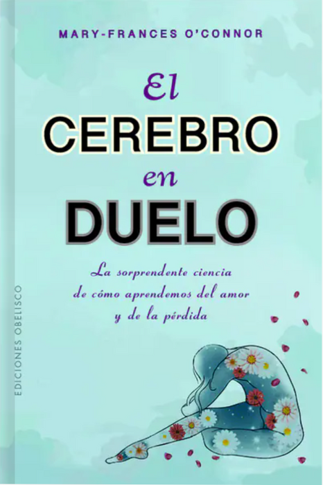 El cerebro en duelo   La sorprendente ciencia de cómo aprendemos del amor y de la pérdida