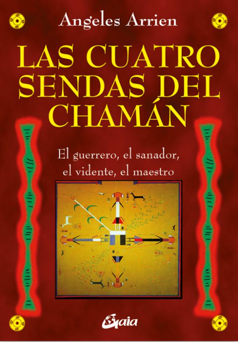 Las cuatro sendas de chamán   El guerrero, el sanador, el vidente, el maestro