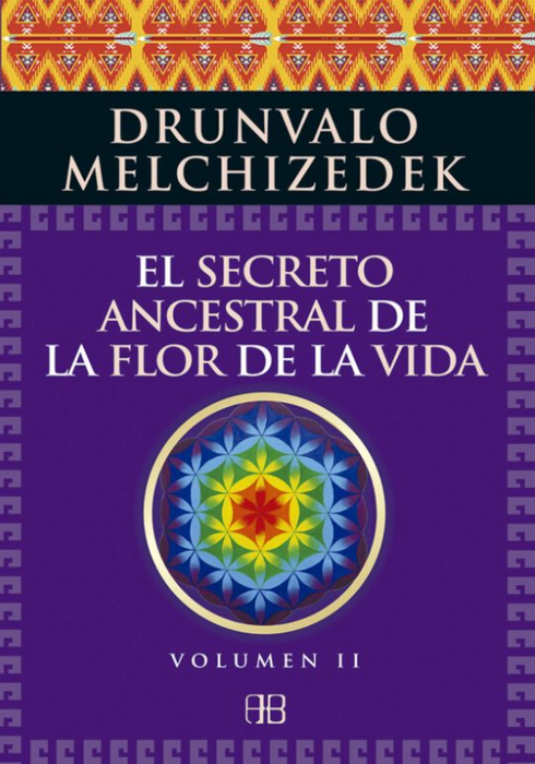 Secreto ancestral de la flor de la vida    vol. II