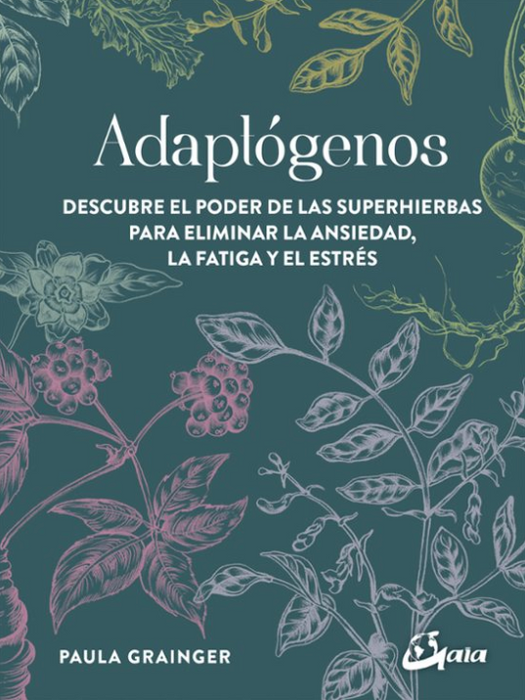 Adaptógenos   Descubre el poder de las superhierbas para eliminar la ansiedad, la fatiga y el estrés.