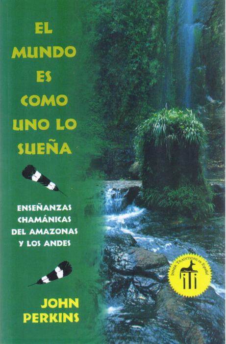 El mundo es como uno lo sueña   Enseñanzas chamánicas del Amazonas y los Andes