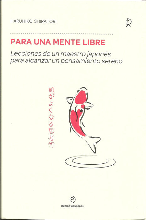 Para una Mente Libre   Lecciones de un Maestro Japonés para Alcanzar un Pensamiento Sereno