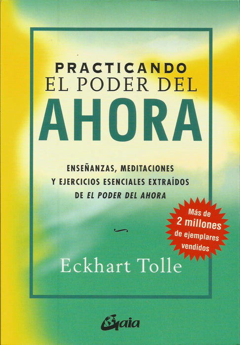 Practicando el Poder del Ahora   Enseñanzas, Meditaciones y Ejercicios Esenciales