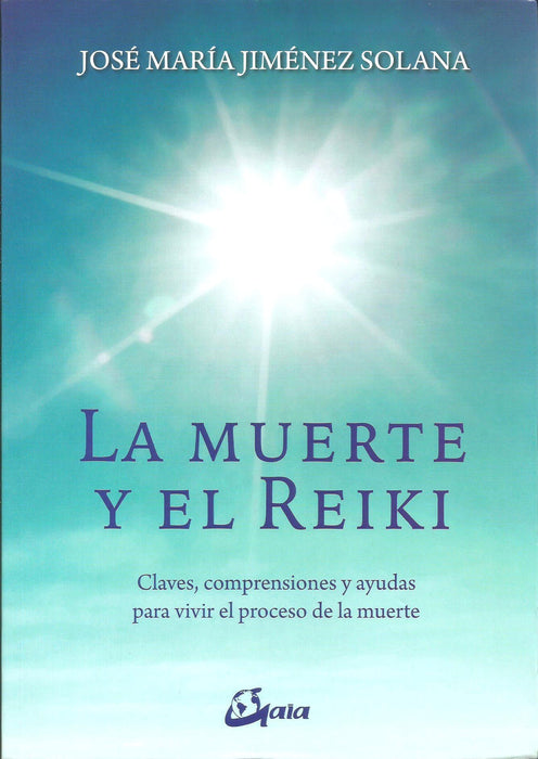 La Muerte y el Reiki   Claves, Comprensiones y Ayudas para Vivir el Proceso de la Muerte