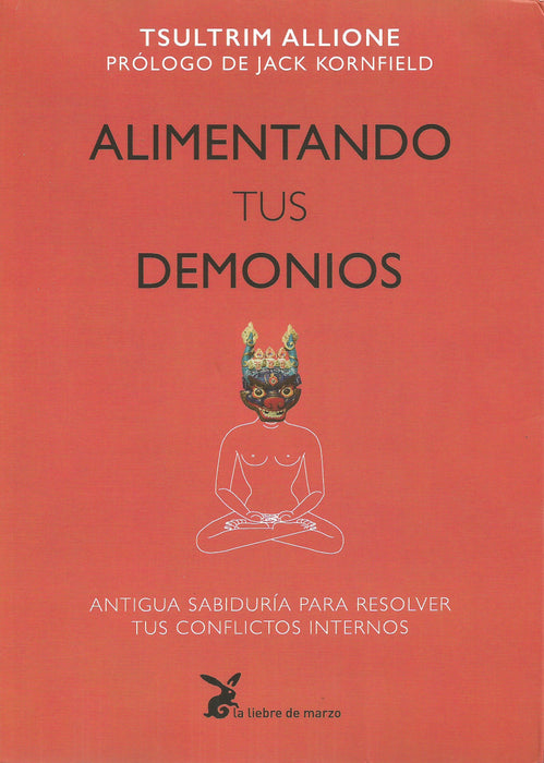 Alimentando Tus Demonios.   Antigua sabiduría para resolver tus conflictos internos