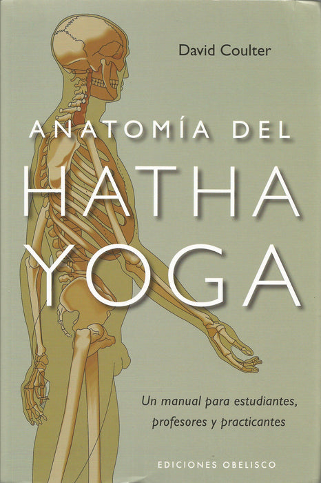 Anatomía del Hatha Yoga.   Un manual para estudiantes, profesores y practicantes