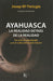 Ayahuasca, la realidad detrás de la realidad.   Su uso en psicoterapia y en el cultivo del mundo interior - NALANDA | Tu motor de búsqueda interna